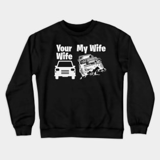 Jeep Driver My Wife Your Wife Crewneck Sweatshirt